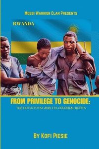 bokomslag From Privilege to Genocide: The Hutu/Tutsi Conflict and Its Colonial Roots