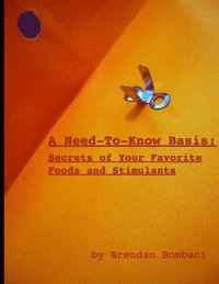 bokomslag A Need-to-Know Basis: Secrets of Your Favorite Foods and Stimulants