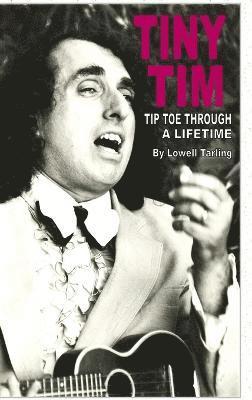 Lowell Tarling - Tiny Tim Tiptoe Through a Lifetime, Inbunden