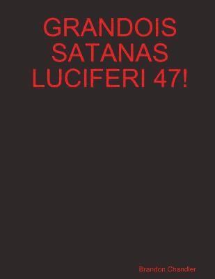 Grandois Satanas Luciferi 47! 1