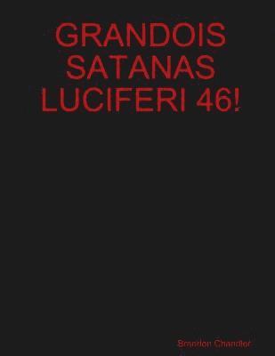 Grandois Satanas Luciferi 46! 1