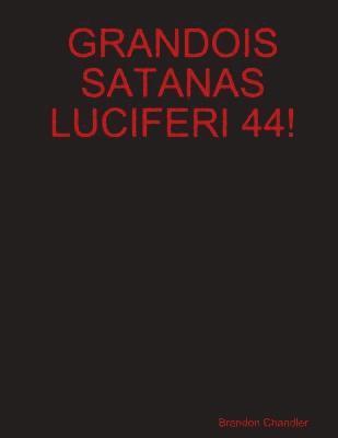 Grandois Satanas Luciferi 44! 1