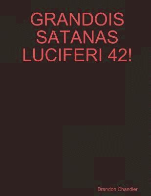 Grandois Satanas Luciferi 42! 1