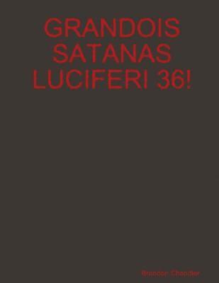 Grandois Satanas Luciferi 36! 1