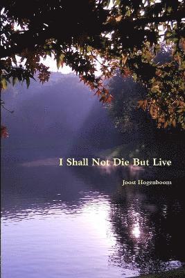 bokomslag I Shall Not Die But Live