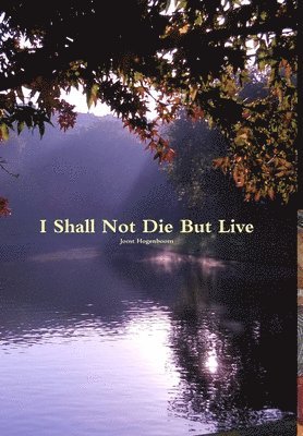 bokomslag I Shall Not Die But Live