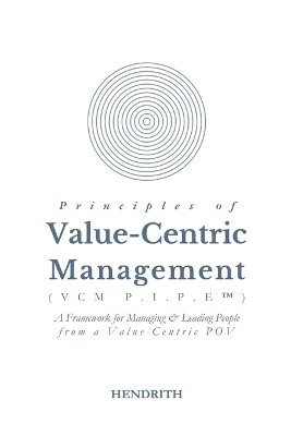 Principles of Value-Centric Management (VCM P.I.P.E(TM)) 1