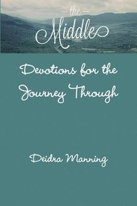 bokomslag The Middle: Devotions for the Journey Through