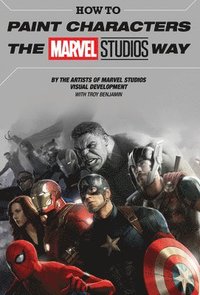 bokomslag How To Paint Characters The Marvel Studios Way