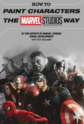 bokomslag How To Paint Characters The Marvel Studios Way