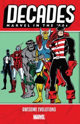 Decades: Marvel In The 80s - Awesome Evolutions 1