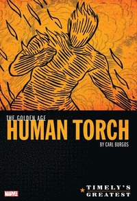 bokomslag Timely's Greatest: The Golden Age Human Torch By Carl Burgos Omnibus