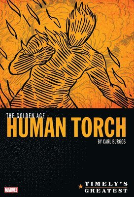 Timely's Greatest: The Golden Age Human Torch By Carl Burgos Omnibus 1