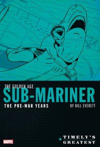 bokomslag Timely's Greatest: The Golden Age Sub-Mariner By Bill Everett - The Pre-War Years - Omnibus