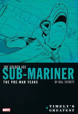 bokomslag Timely's Greatest: The Golden Age Sub-Mariner By Bill Everett - The Pre-War Years - Omnibus