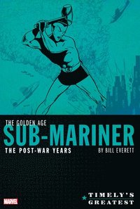 bokomslag Timely's Greatest: The Golden Age Sub-Mariner by Bill Everett - The Post-War Years Omnibus