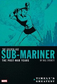 bokomslag Timely's Greatest: The Golden Age Sub-mariner By Bill Everett - The Post-war Years Omnibus