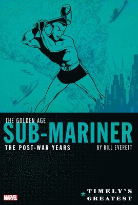 bokomslag Timely's Greatest: The Golden Age Sub-Mariner by Bill Everett - The Post-War Years Omnibus