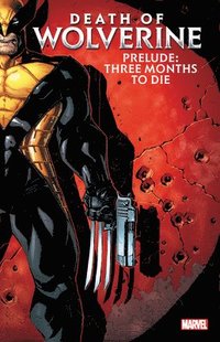 bokomslag Death Of Wolverine Prelude: Three Months To Die