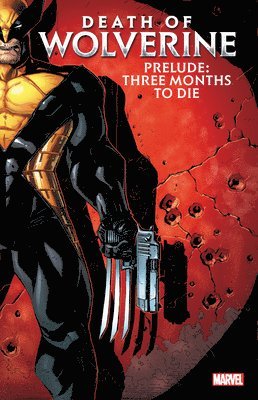 Death Of Wolverine Prelude: Three Months To Die 1
