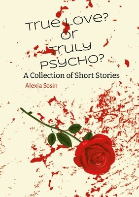 bokomslag True Love? Or Truly Psycho? A Collection of Short Stories