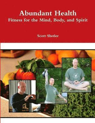 Scott Shetler - Abundant Health: Fitness for the Mind, Body, and Spirit, Häftad