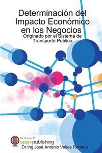 bokomslag Cuantificacin y Determinacin del Impacto Econmico en los Negocios, Originado por el Sistema de Transporte Publico