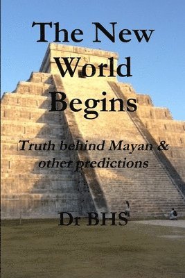 The New World Begins Truth behind Mayan & other predictions 1