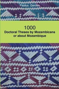 bokomslag 1000 Doctoral Theses by Mozambicans or About Mozambique