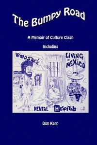 bokomslag The Bumpy Road, A Memoir of Culture Clash Including Woodstock, Mental Hospitals, and Living in Mexico