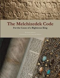 bokomslag The Melchizedek Code: for the Cause of a Righteous King