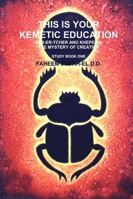 This is Your Kemetic Education Neb-er-tcher and Khepe-ra and the Mystery of Creation 1