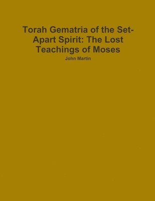 John Martin - Torah Gematria of the Set-Apart Spirit: The Lost Teachings of Moses, Häftad