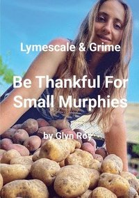 bokomslag Lymescale & Grime, Be Thankful For Small Murphies