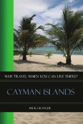 Why Travel When You Can Live There? Cayman Islands 1