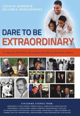 bokomslag Dare To Be Extraordinary - A Collection of Positive Life Lessons from African American Fathers