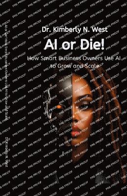 bokomslag AI or Die! How Smart Business Owners Use AI to Grow and Scale