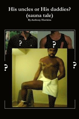 Anthony Hawkins - His Uncles or His Daddies? (sauna Tale), Häftad