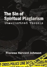 bokomslag The Sin of Spiritual Plagiarism: Unauthorized Vessels