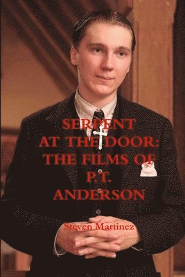 Serpent at the Door: The Films of P.T. Anderson 1
