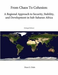 bokomslag From Chaos To Cohesion: A Regional Approach to Security, Stability, and Development in Sub-Saharan Africa (Enlarged Edition)
