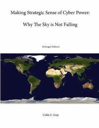 bokomslag Making Strategic Sense of Cyber Power: Why The Sky is Not Falling (Enlarged Edition)