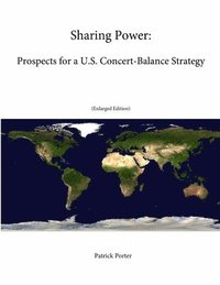 bokomslag Sharing Power: Prospects for a U.S. Concert-Balance Strategy (Enlarged Edition)