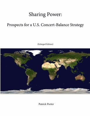 Sharing Power: Prospects for a U.S. Concert-Balance Strategy (Enlarged Edition) 1
