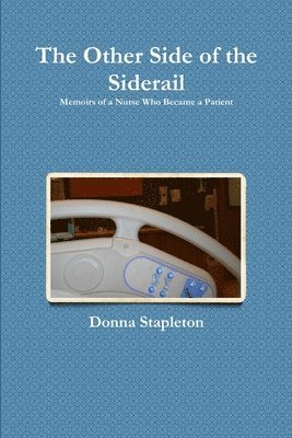 bokomslag Other Side of the Siderail: Memoirs of a Nurse Who Became a Patient