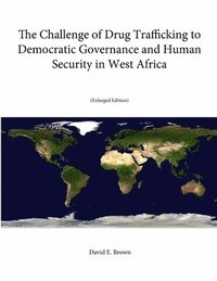 bokomslag The Challenge of Drug Trafficking to Democratic Governance and Human Security in West Africa (Enlarged Edition)