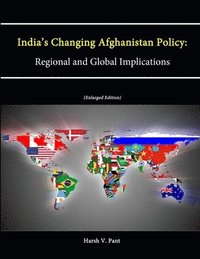 bokomslag India's Changing Afghanistan Policy: Regional and Global Implications (Enlarged Edition)