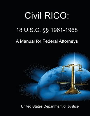 United States Department of Justice - Civil RICO: A Manual for Federal Attorneys, Häftad