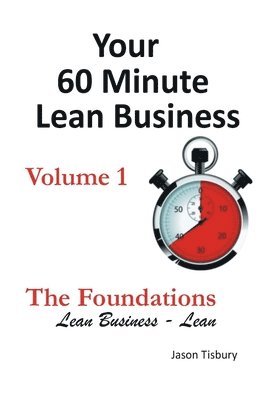 bokomslag Your 60 Minute Lean Business - Volume 1 The Foundations