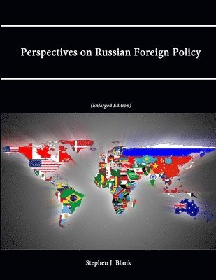 Stephen J. Blank, Strategic Studies Institute, U.S. Army War College - Perspectives on Russian Foreign Policy (Enlarged Edition), Häftad